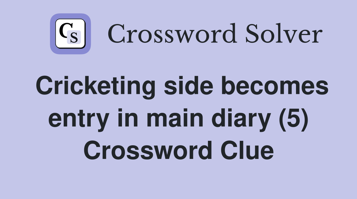 Cricketing side entry in main diary (5) Crossword Clue